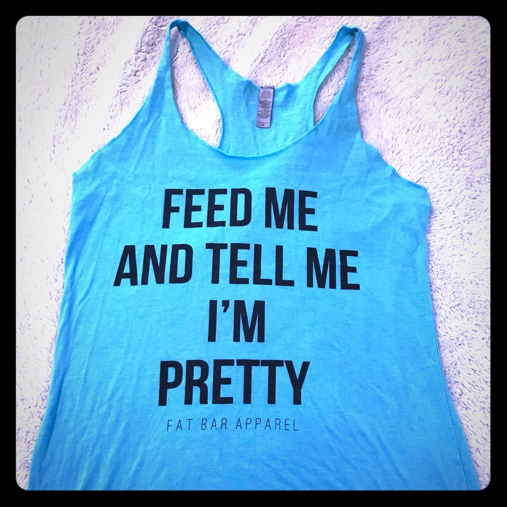 Feed me and tell me I’m pretty Tank Size Medium M